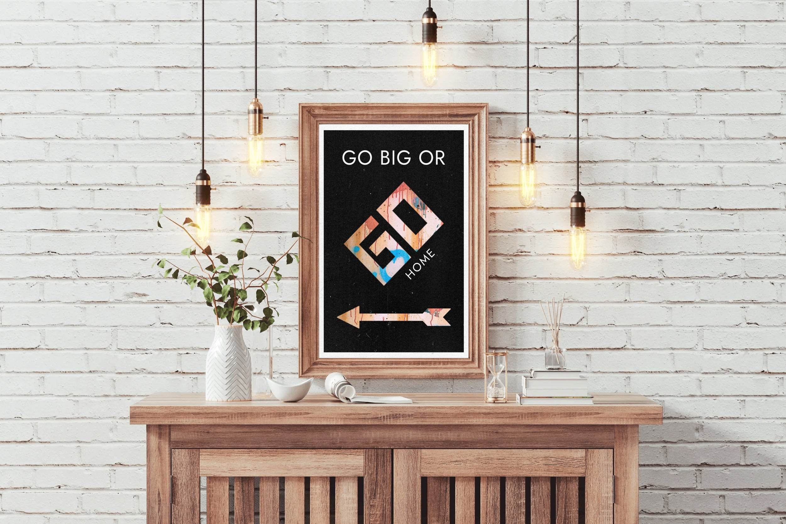 Go Big or Go Home Motivational Wall Art - beink online art store